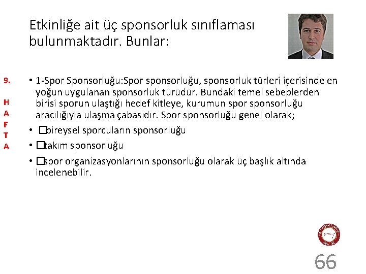 Etkinliğe ait üç sponsorluk sınıflaması bulunmaktadır. Bunlar: 9. H A F T A •