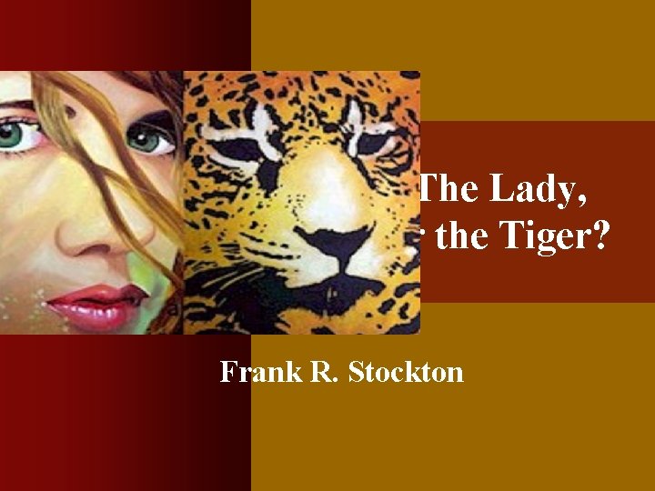 The Lady, or the Tiger? Frank R. Stockton 