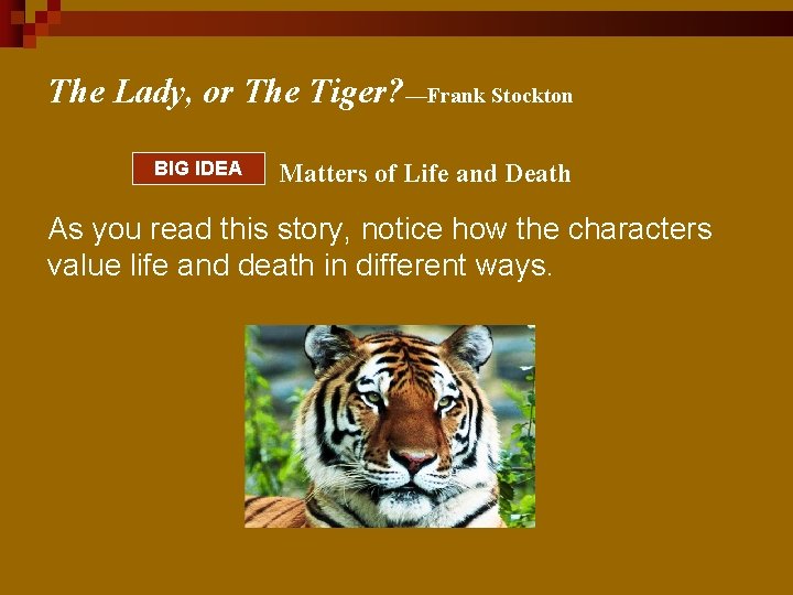 The Lady, or The Tiger? —Frank Stockton BIG IDEA Matters of Life and Death