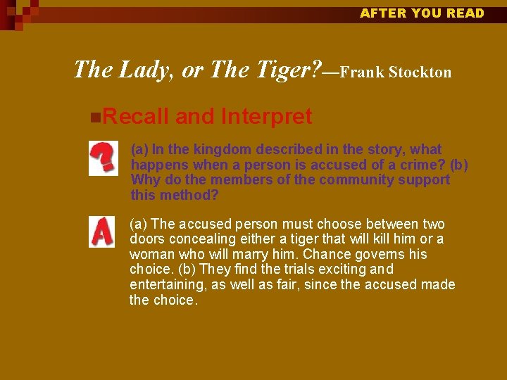 AFTER YOU READ The Lady, or The Tiger? —Frank Stockton n. Recall and Interpret