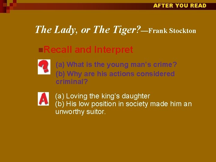 AFTER YOU READ The Lady, or The Tiger? —Frank Stockton n. Recall and Interpret