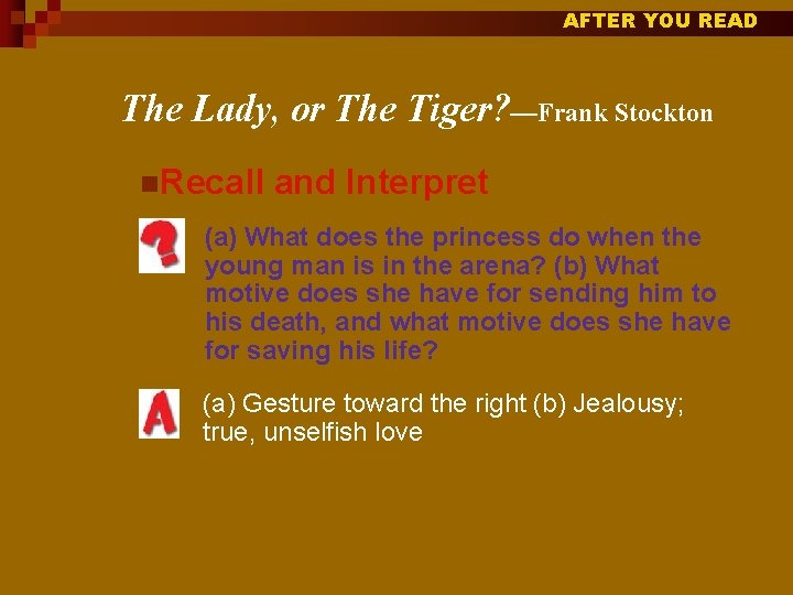 AFTER YOU READ The Lady, or The Tiger? —Frank Stockton n. Recall and Interpret