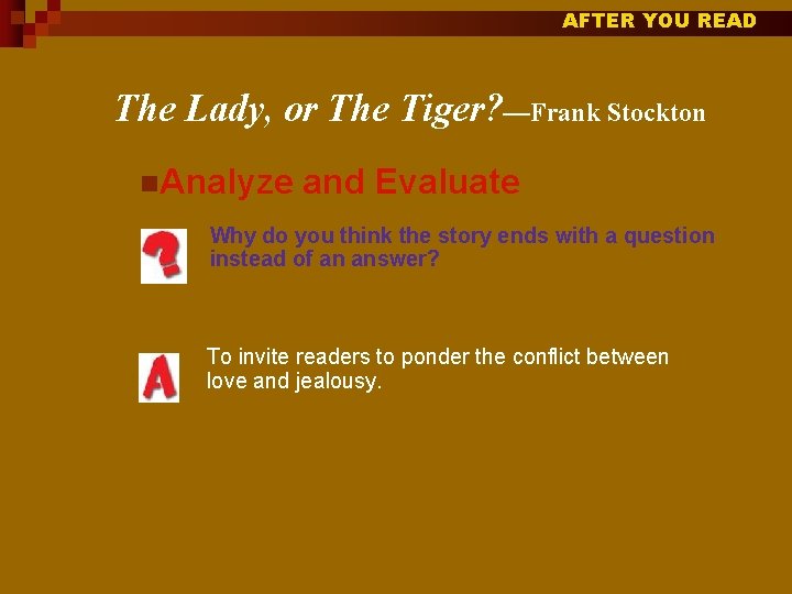 AFTER YOU READ The Lady, or The Tiger? —Frank Stockton n. Analyze and Evaluate