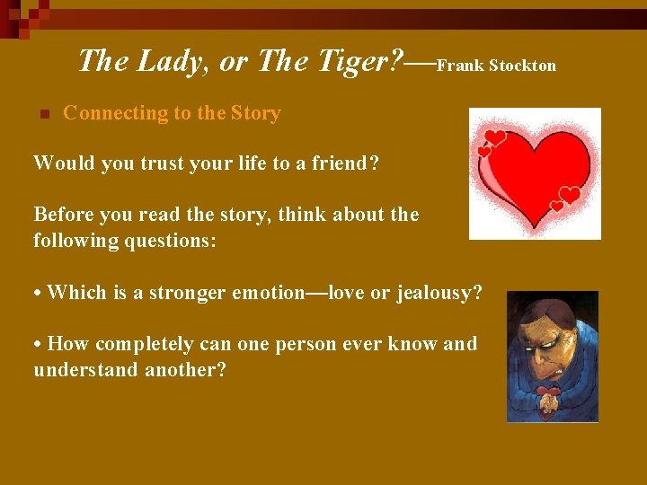 The Lady, or The Tiger? —Frank Stockton n Connecting to the Story Would you