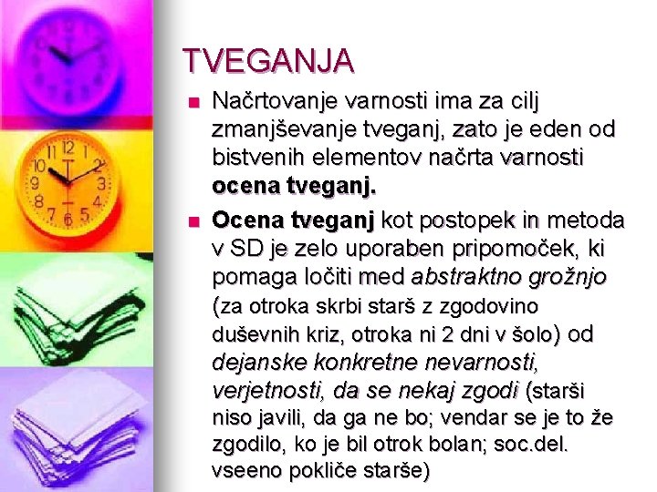 TVEGANJA n n Načrtovanje varnosti ima za cilj zmanjševanje tveganj, zato je eden od