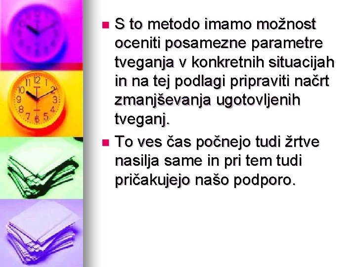 S to metodo imamo možnost oceniti posamezne parametre tveganja v konkretnih situacijah in na