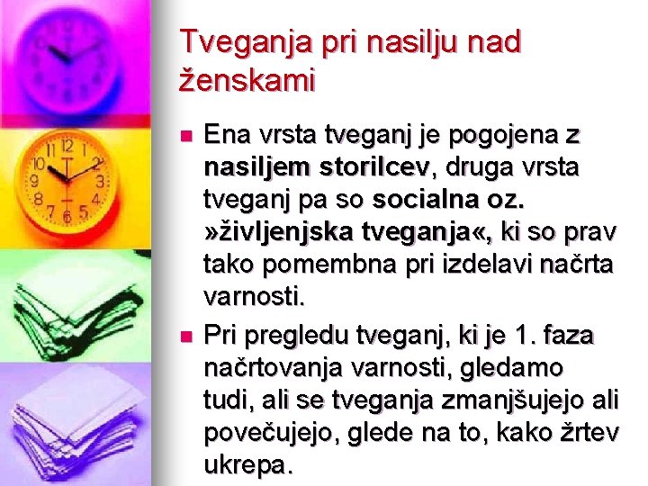 Tveganja pri nasilju nad ženskami n n Ena vrsta tveganj je pogojena z nasiljem