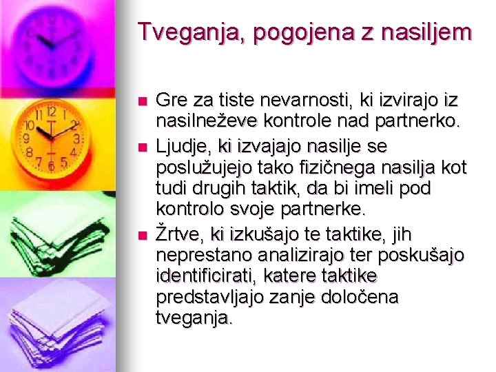 Tveganja, pogojena z nasiljem n n n Gre za tiste nevarnosti, ki izvirajo iz