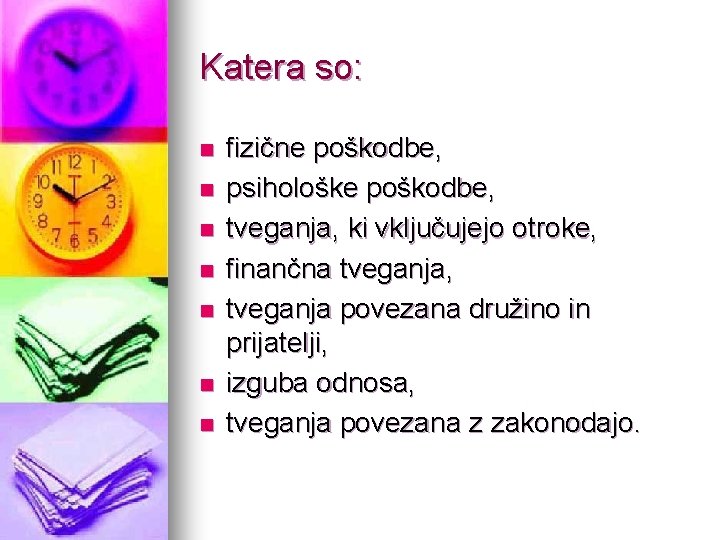 Katera so: n n n n fizične poškodbe, psihološke poškodbe, tveganja, ki vključujejo otroke,