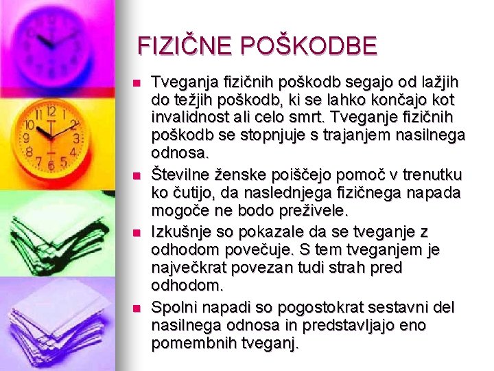 FIZIČNE POŠKODBE n n Tveganja fizičnih poškodb segajo od lažjih do težjih poškodb, ki