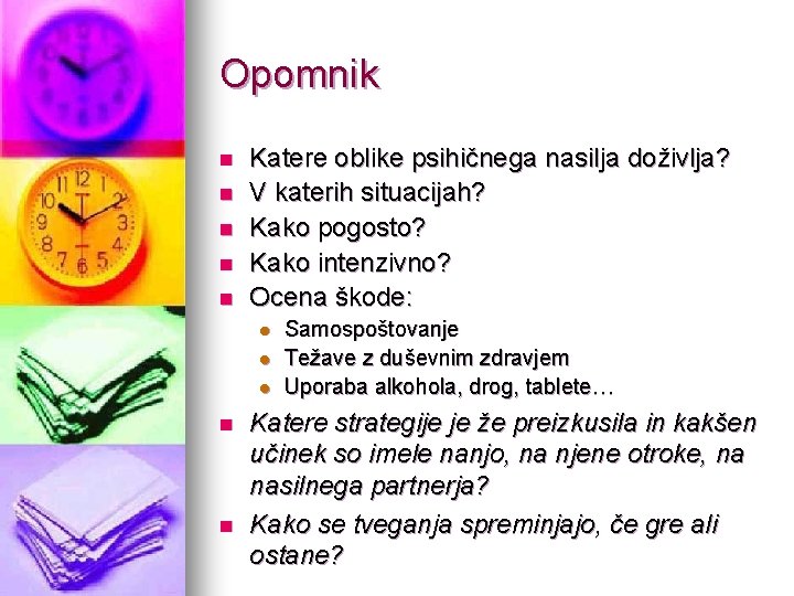 Opomnik n n n Katere oblike psihičnega nasilja doživlja? V katerih situacijah? Kako pogosto?