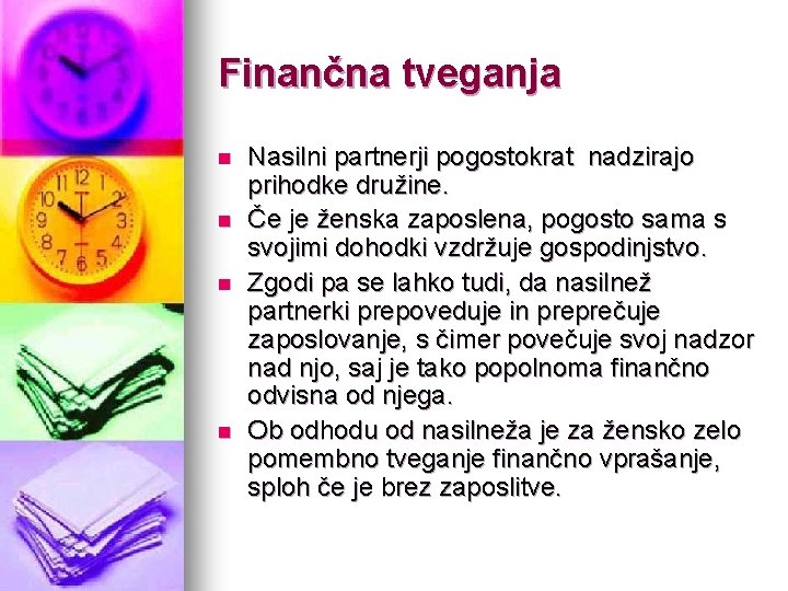 Finančna tveganja n n Nasilni partnerji pogostokrat nadzirajo prihodke družine. Če je ženska zaposlena,