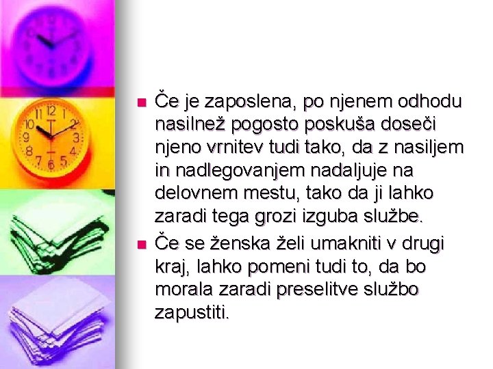 n n Če je zaposlena, po njenem odhodu nasilnež pogosto poskuša doseči njeno vrnitev