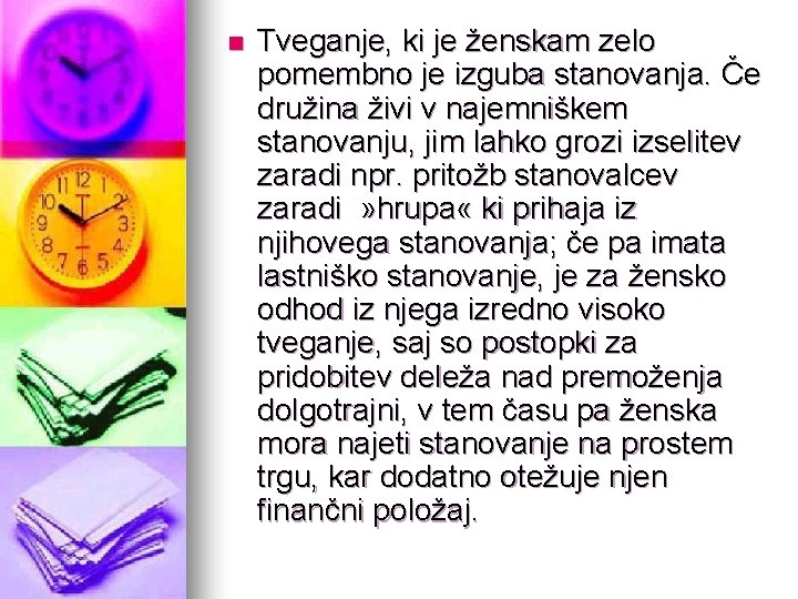 n Tveganje, ki je ženskam zelo pomembno je izguba stanovanja. Če družina živi v