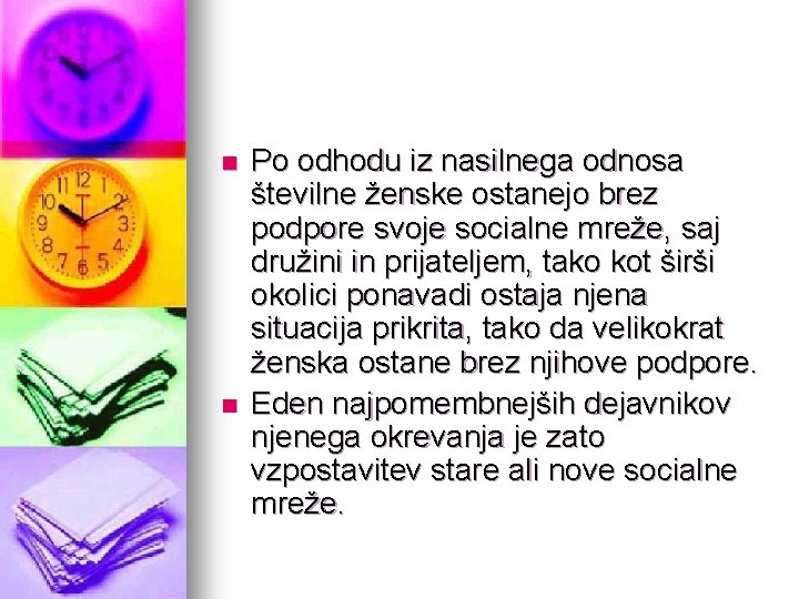 n n Po odhodu iz nasilnega odnosa številne ženske ostanejo brez podpore svoje socialne