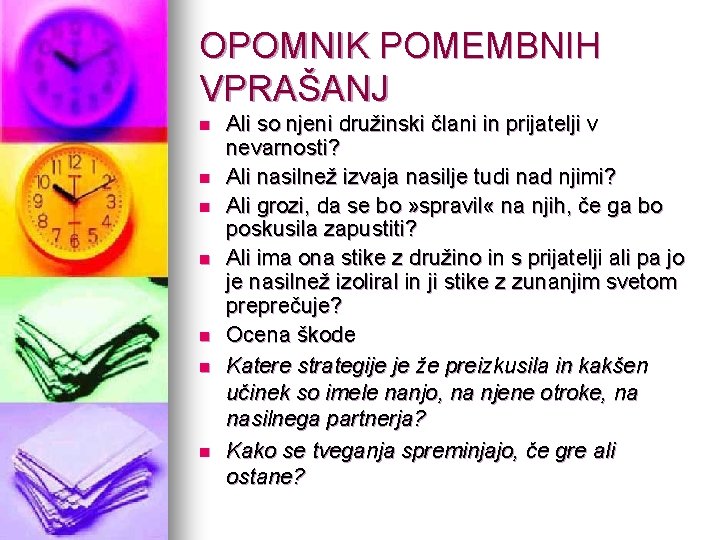 OPOMNIK POMEMBNIH VPRAŠANJ n n n n Ali so njeni družinski člani in prijatelji