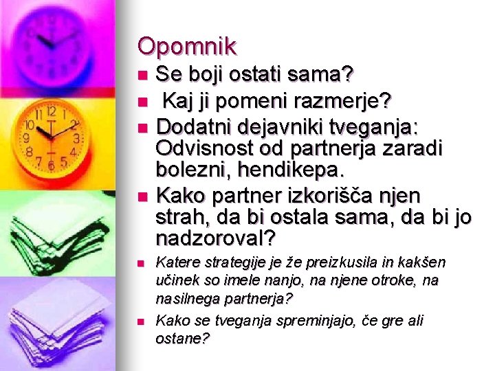 Opomnik Se boji ostati sama? n Kaj ji pomeni razmerje? n Dodatni dejavniki tveganja: