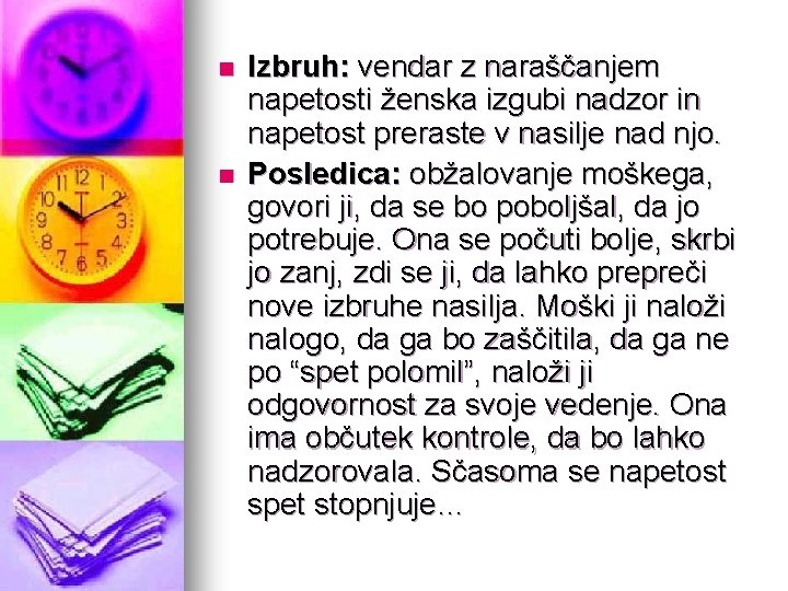 n n Izbruh: vendar z naraščanjem napetosti ženska izgubi nadzor in napetost preraste v