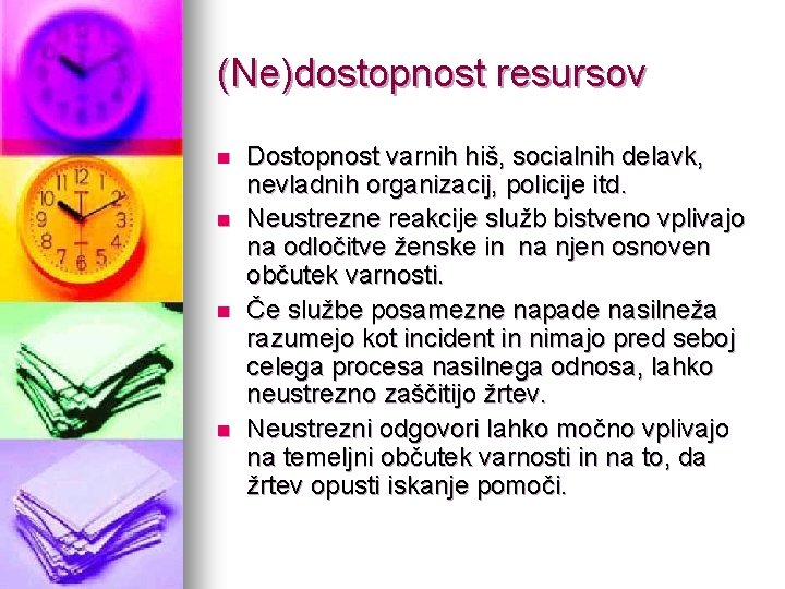 (Ne)dostopnost resursov n n Dostopnost varnih hiš, socialnih delavk, nevladnih organizacij, policije itd. Neustrezne