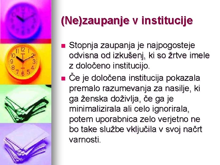 (Ne)zaupanje v institucije n n Stopnja zaupanja je najpogosteje odvisna od izkušenj, ki so