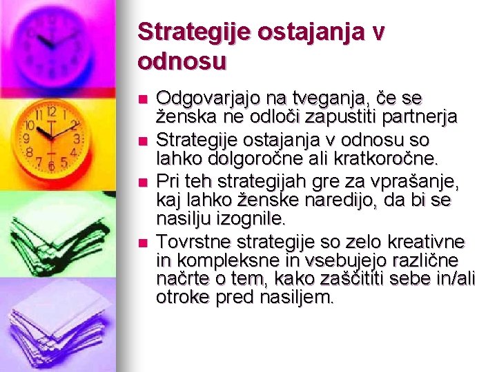 Strategije ostajanja v odnosu n n Odgovarjajo na tveganja, če se ženska ne odloči