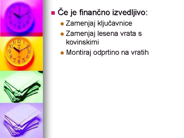 n Če je finančno izvedljivo: Zamenjaj ključavnice l Zamenjaj lesena vrata s kovinskimi l