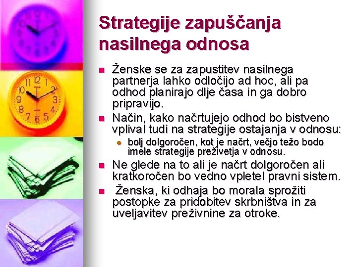 Strategije zapuščanja nasilnega odnosa n n Ženske se za zapustitev nasilnega partnerja lahko odločijo