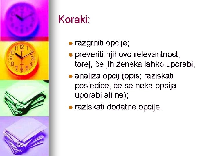 Koraki: razgrniti opcije; l preveriti njihovo relevantnost, torej, če jih ženska lahko uporabi; l