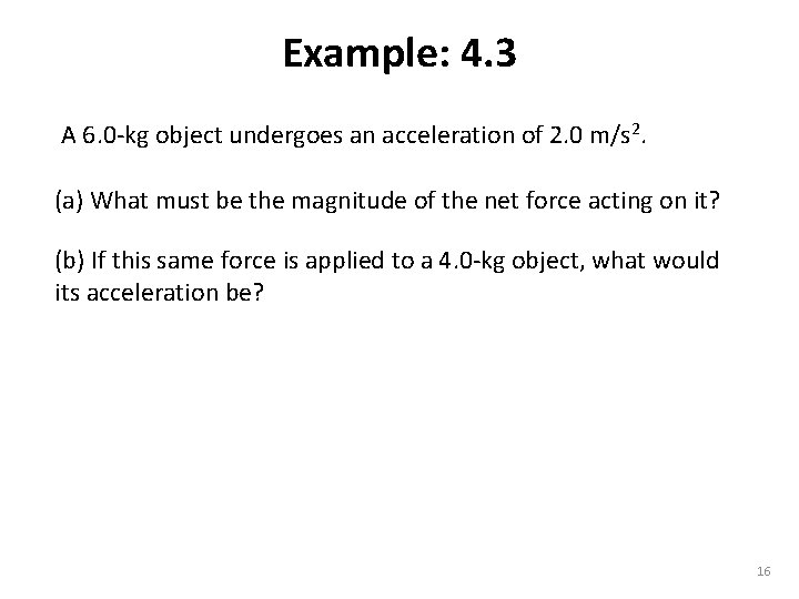 Example: 4. 3 A 6. 0 -kg object undergoes an acceleration of 2. 0