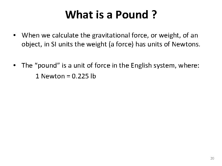 What is a Pound ? • When we calculate the gravitational force, or weight,
