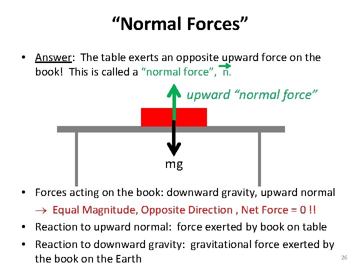“Normal Forces” • Answer: The table exerts an opposite upward force on the book!