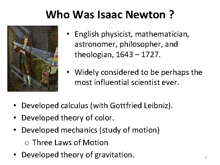 Who Was Isaac Newton ? • English physicist, mathematician, astronomer, philosopher, and theologian, 1643