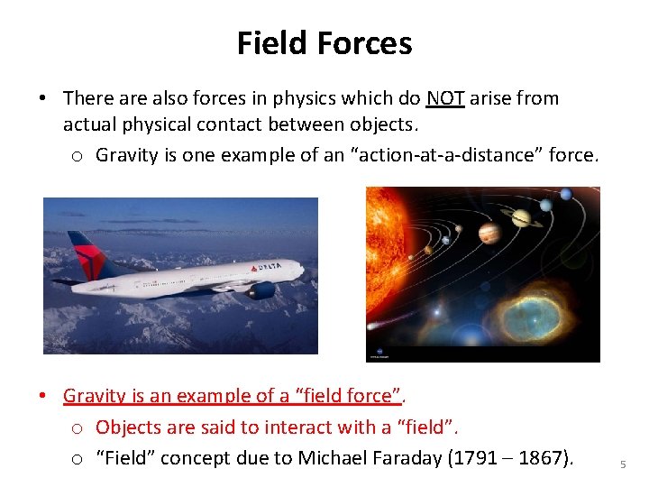Field Forces • There also forces in physics which do NOT arise from actual