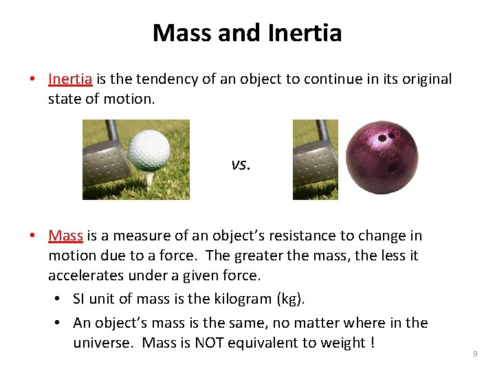 Mass and Inertia • Inertia is the tendency of an object to continue in