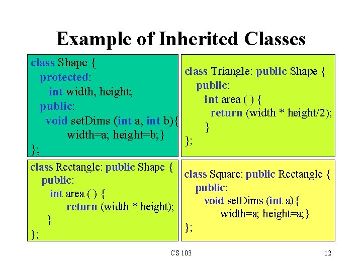 Example of Inherited Classes class Shape { class Triangle: public Shape { protected: public: