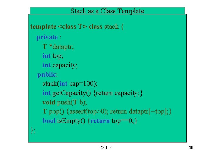 Stack as a Class Template template <class T> class stack { private : T