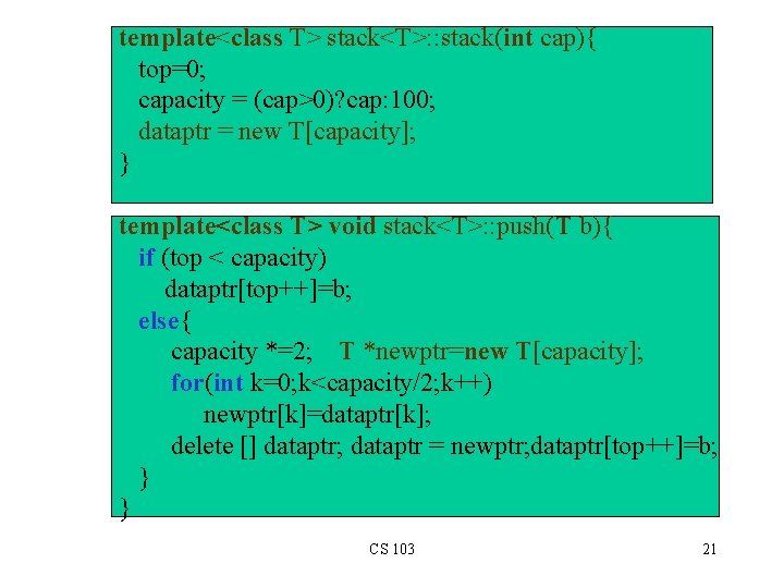 template<class T> stack<T>: : stack(int cap){ top=0; capacity = (cap>0)? cap: 100; dataptr =
