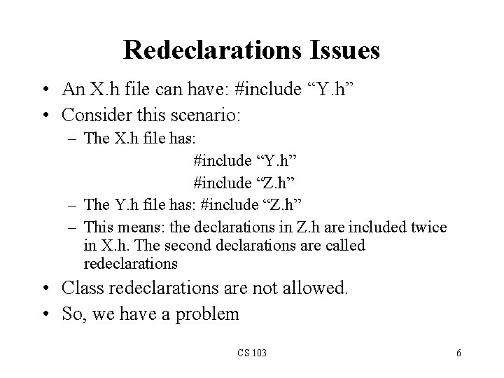 Redeclarations Issues • An X. h file can have: #include “Y. h” • Consider