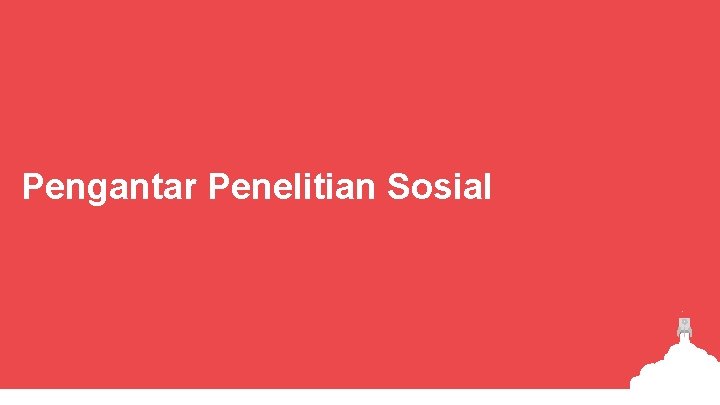 Pengantar Penelitian Sosial 