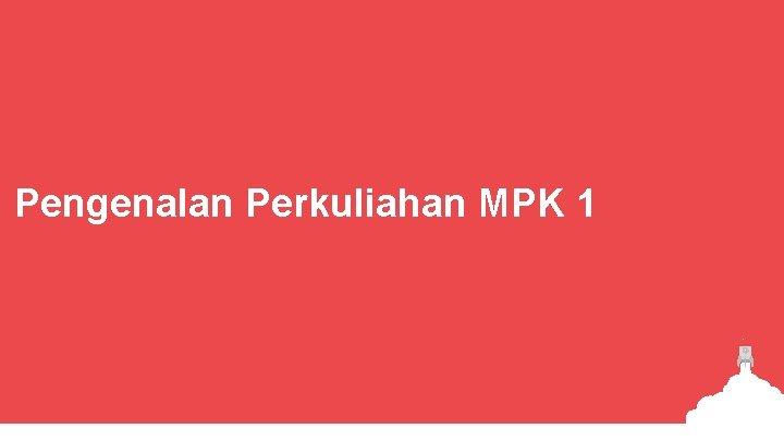 Pengenalan Perkuliahan MPK 1 