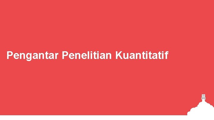 Pengantar Penelitian Kuantitatif 