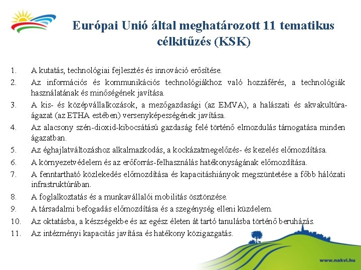 Európai Unió által meghatározott 11 tematikus célkitűzés (KSK) 1. 2. 3. 4. 5. 6.