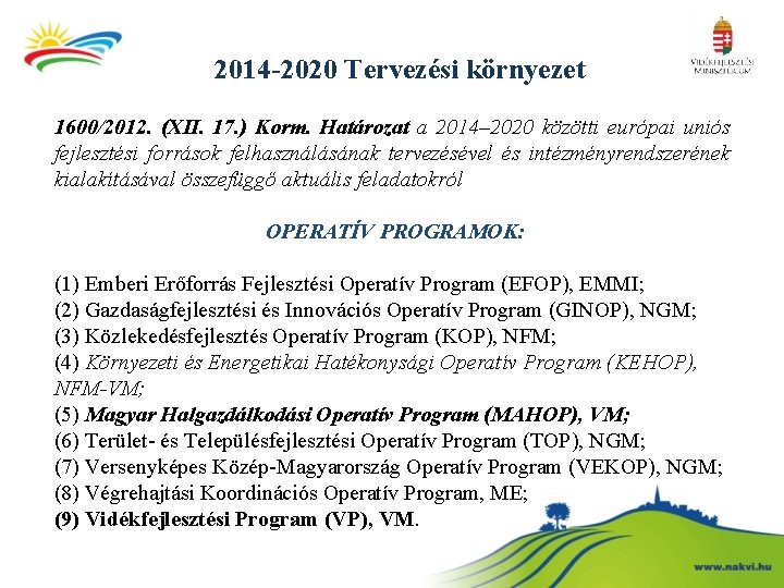 2014 -2020 Tervezési környezet 1600/2012. (XII. 17. ) Korm. Határozat a 2014– 2020 közötti