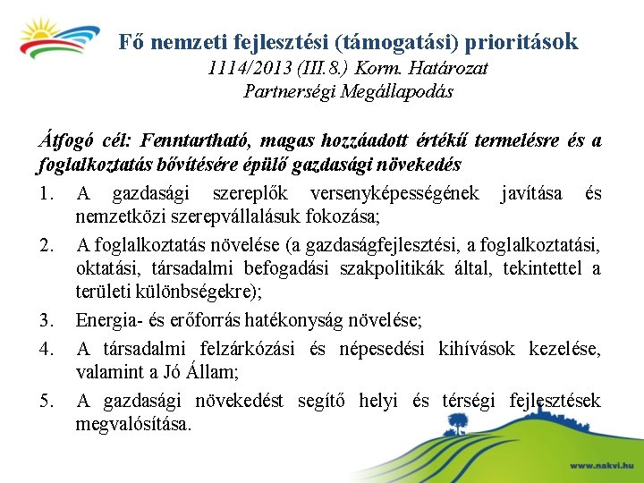 Fő nemzeti fejlesztési (támogatási) prioritások 1114/2013 (III. 8. ) Korm. Határozat Partnerségi Megállapodás Átfogó