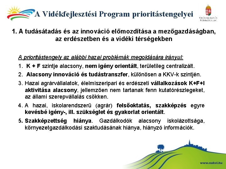 A Vidékfejlesztési Program prioritástengelyei 1. A tudásátadás és az innováció előmozdítása a mezőgazdáságban, az