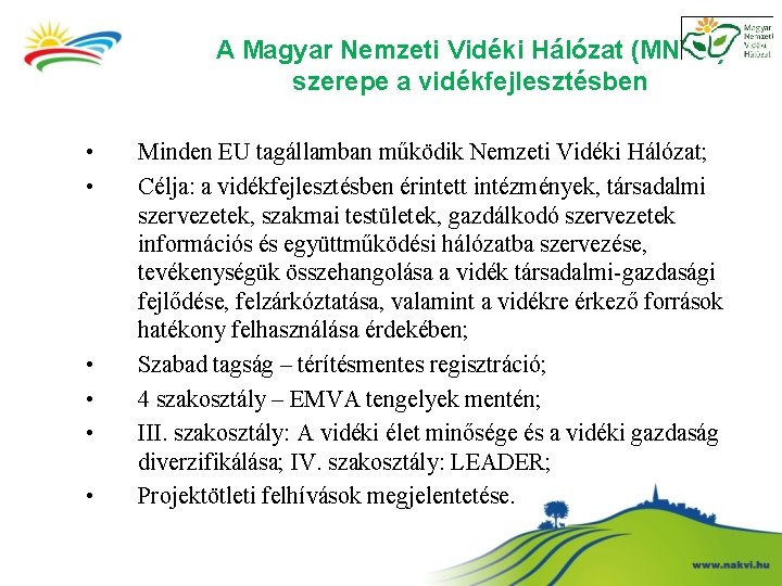 A Magyar Nemzeti Vidéki Hálózat (MNVH) szerepe a vidékfejlesztésben • • • Minden EU