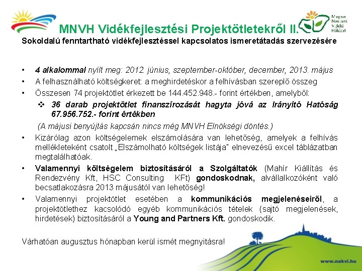 MNVH Vidékfejlesztési Projektötletekről II. Sokoldalú fenntartható vidékfejlesztéssel kapcsolatos ismeretátadás szervezésére • • • 4