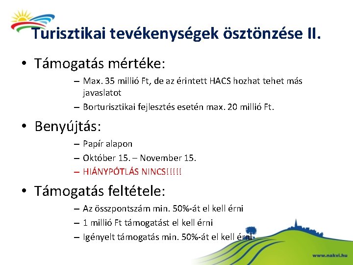 Turisztikai tevékenységek ösztönzése II. • Támogatás mértéke: – Max. 35 millió Ft, de az