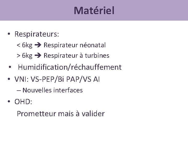 Matériel • Respirateurs: < 6 kg Respirateur néonatal > 6 kg Respirateur à turbines