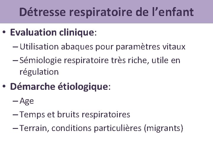 Détresse respiratoire de l’enfant • Evaluation clinique: – Utilisation abaques pour paramètres vitaux –
